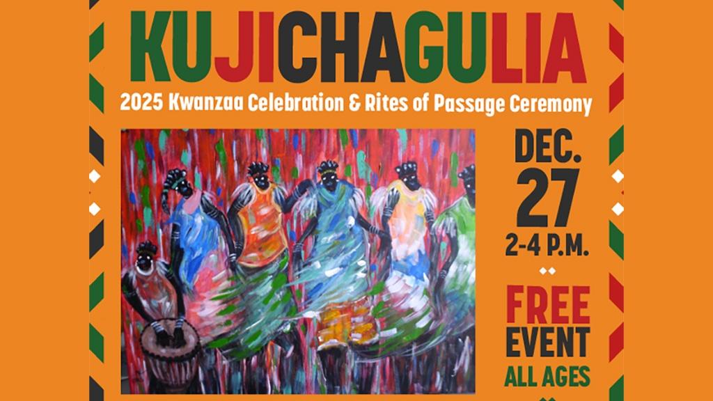 Kujichagulia 2025 Kwanzaa Celebration & Rites of Passage Ceremony Dec. 27 2-4 p.m. Free Event All Ages