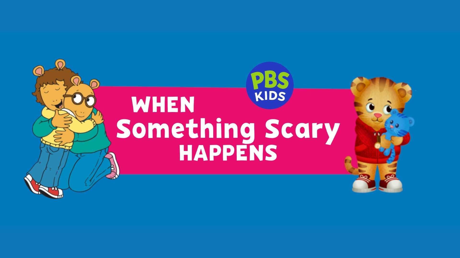 PBS KIDS, When Something Scary Happens.