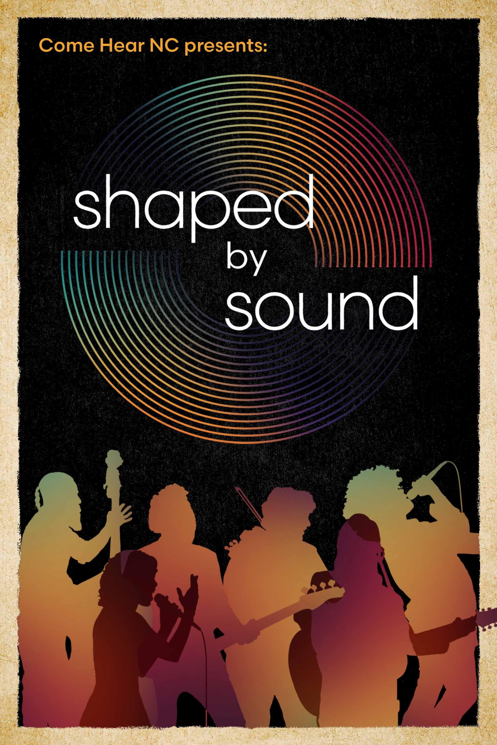 Come Here NC presents Shaped by Sound.