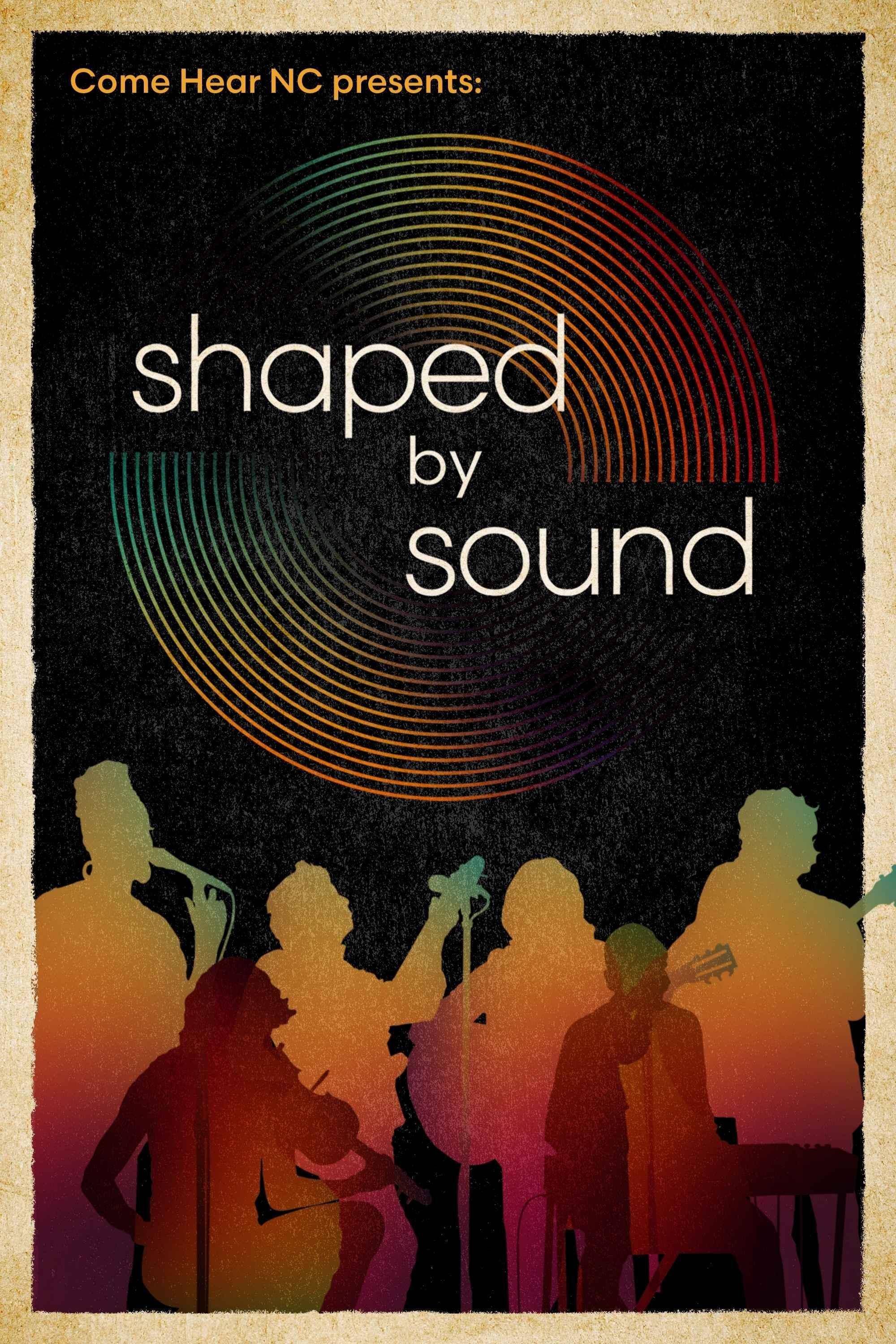Come Here NC presents Shaped by Sound.