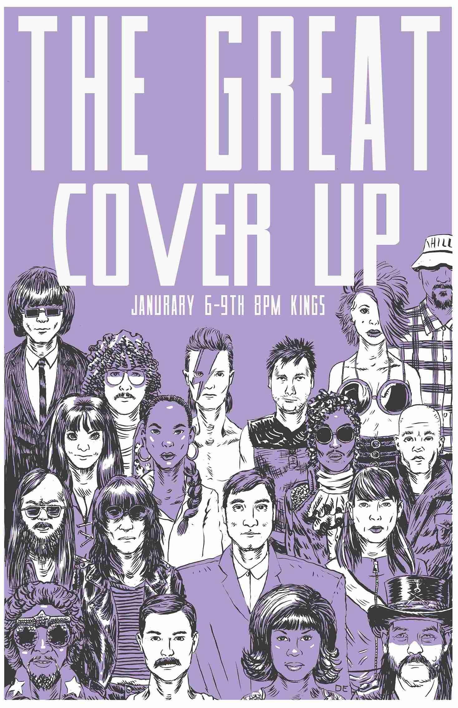 A poster of The Great Cover Up event, January 6-9th 8 PM at Kings. It's a light purple background and sketched heads of famous musicians.
