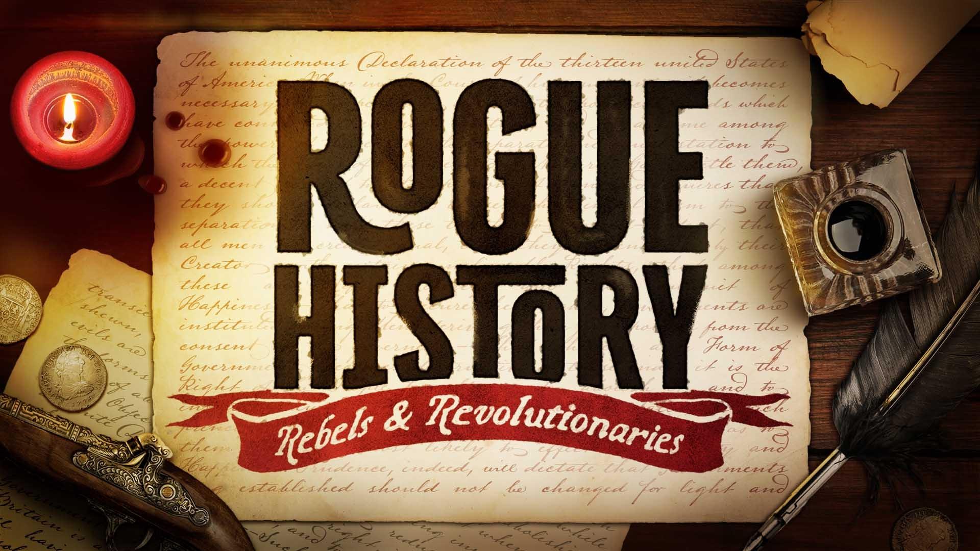 Rogue History: Rebels & Revolutionaries